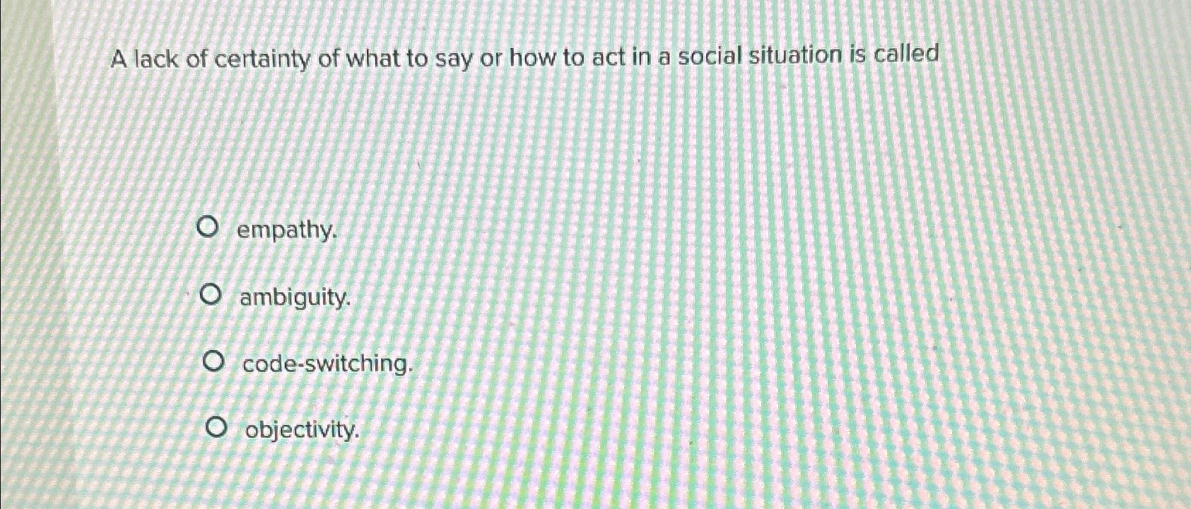 Solved A lack of certainty of what to say or how to act in a | Chegg.com