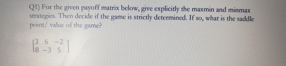 Solved Q1) For the given payoff matrix below, give | Chegg.com