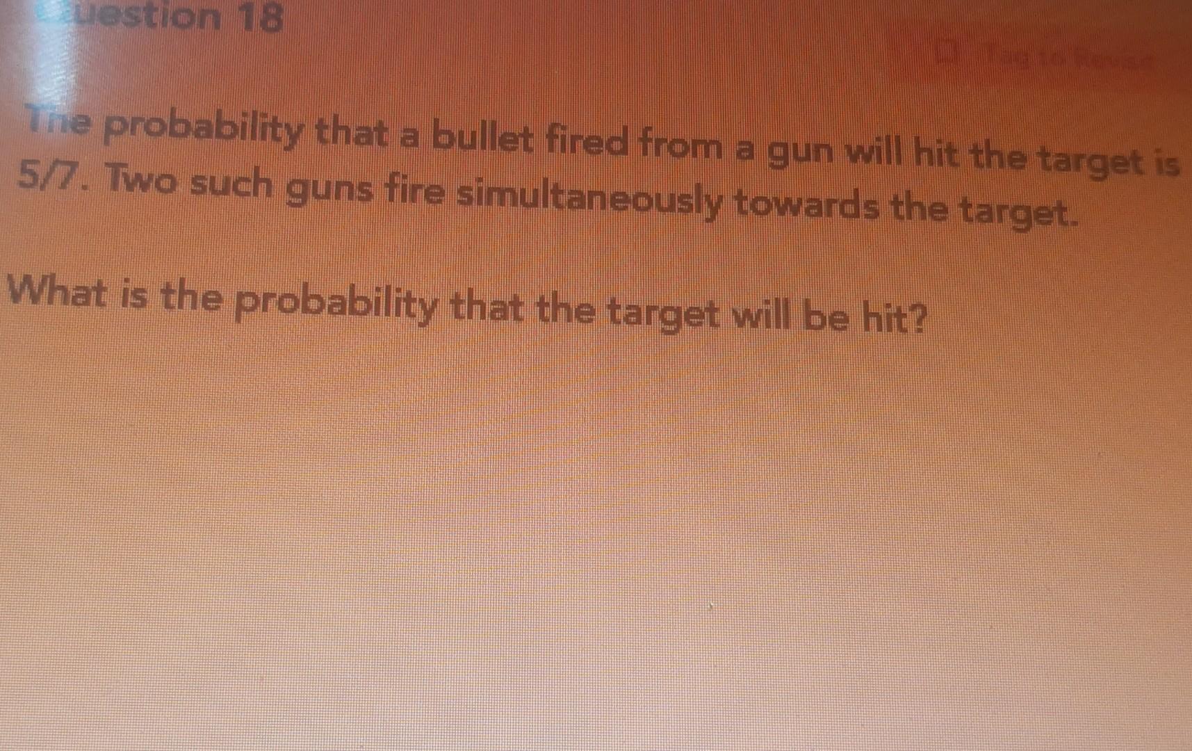 Solved Uestion 18 The Probability That A Bullet Fired From A | Chegg.com