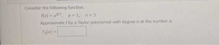 Solved Consider the following function. f(x)=x3/7,a=1,n=3 | Chegg.com