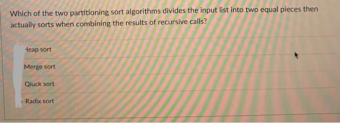 Solved Which of the two partitioning sort algorithms divides | Chegg.com
