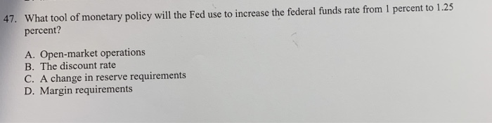 Solved 47. What tool of monetary policy will the Fed use to | Chegg.com