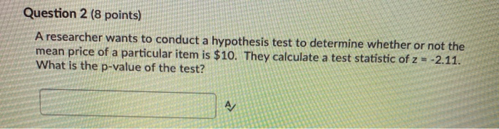 Solved Question 2 (8 points) A researcher wants to conduct a | Chegg.com