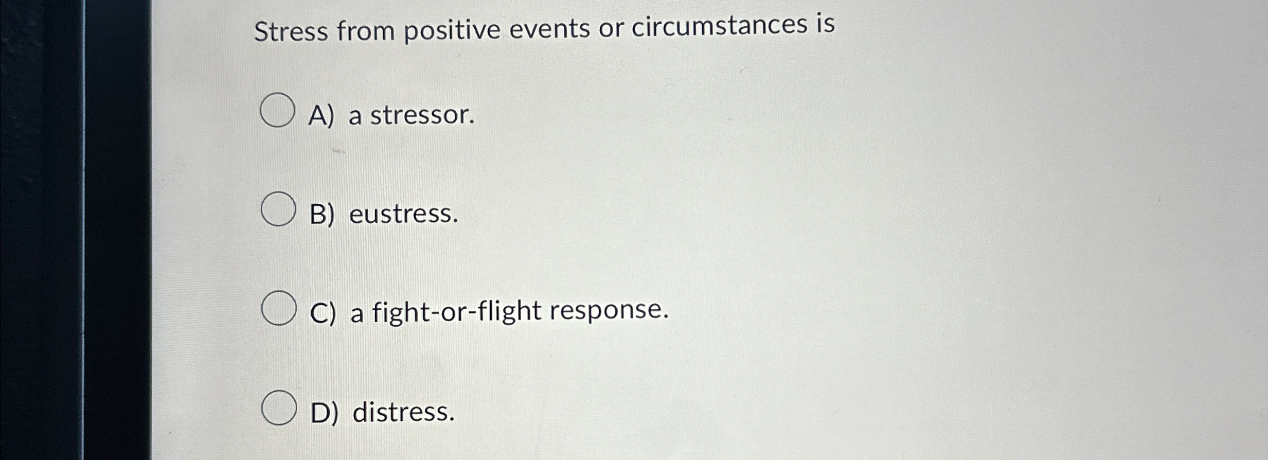 Solved Stress from positive events or circumstances isA) ﻿a | Chegg.com