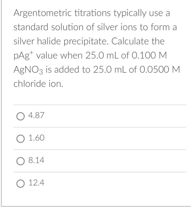 Solved Argentometric titrations typically use a standard