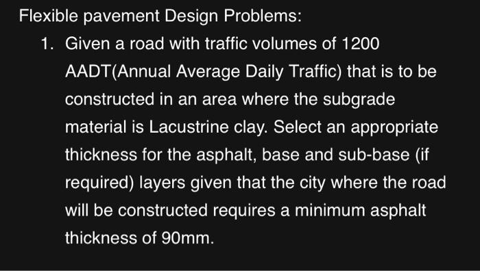 Solved Flexible pavement Design Problems: 1. Given a road | Chegg.com