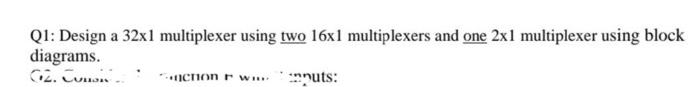 Solved Q1: Design a 32x1 multiplexer using two 16x1 | Chegg.com