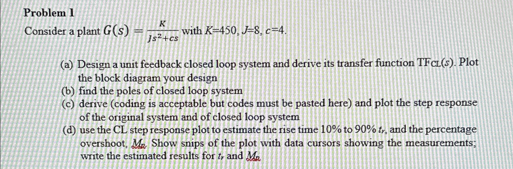 Solved Problem 1Consider a plant G(s)=KJs2+cs ﻿with | Chegg.com