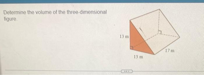 Solved Determine the volume of the three-dimensional figure. | Chegg.com