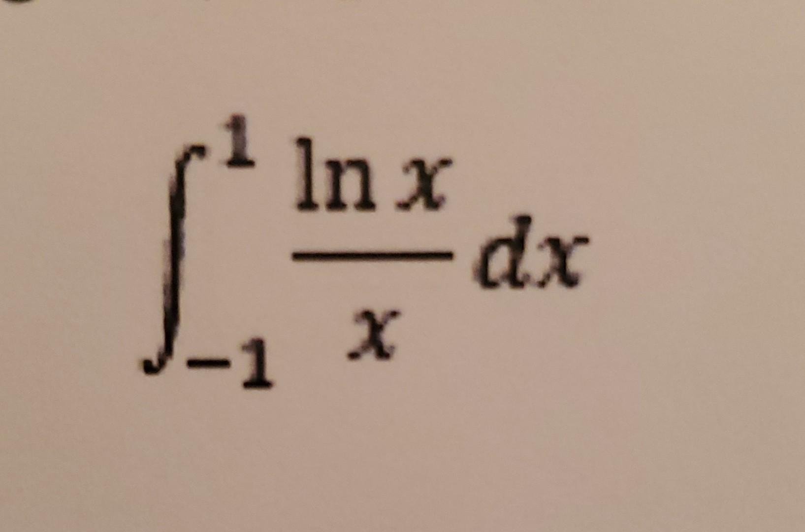 Solved \\( \\int_{-1}^{1} \\frac{\\ln x}{x} d x \\) | Chegg.com