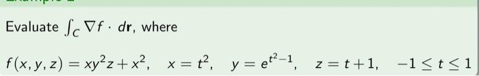 Evaluate \( \int_{C} \nabla f \cdot d \mathbf{r} \), where \[ f(x, y, z)=x y^{2} z+x^{2}, \quad x=t^{2}, \quad y=e^{t^{2}-1},