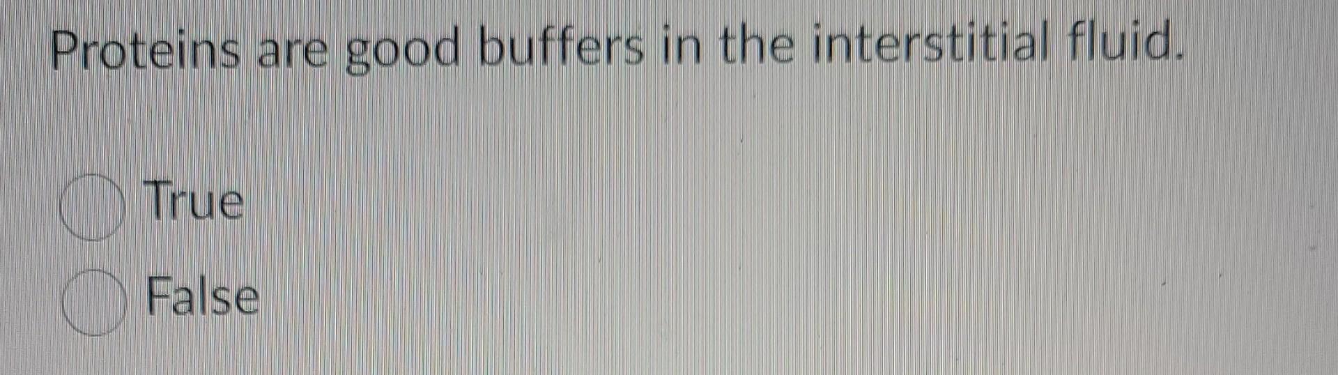 Solved Proteins are good buffers in the interstitial fluid.