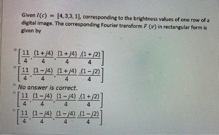 Solved Given I(C) [4,3,3,1], corresponding to the brightness | Chegg.com