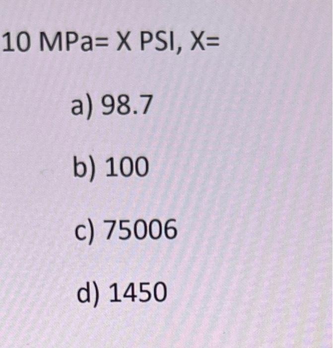 Solved MPa=XPSI,X= a) 98.7 b) 100 c) 75006 d) 1450 | Chegg.com