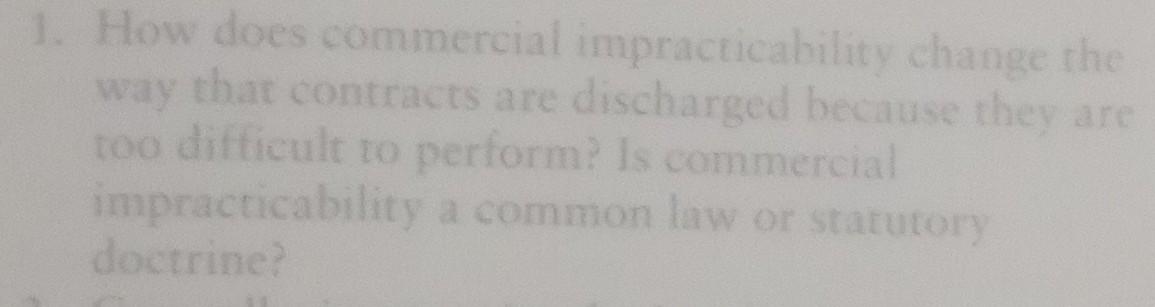 Solved 1. How Does Commercial Impracticability Change The | Chegg.com