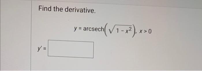 Find the derivative. \[ y=\operatorname{arcsech}\left(\sqrt{1-x^{2}}\right), x>0 \] \[ y^{\prime}= \]