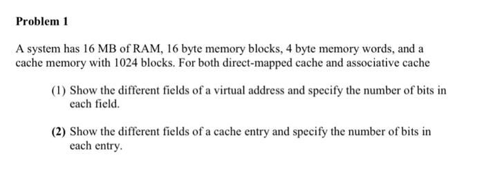 Solved Problem 1 A system has 16 MB of RAM, 16 byte memory | Chegg.com