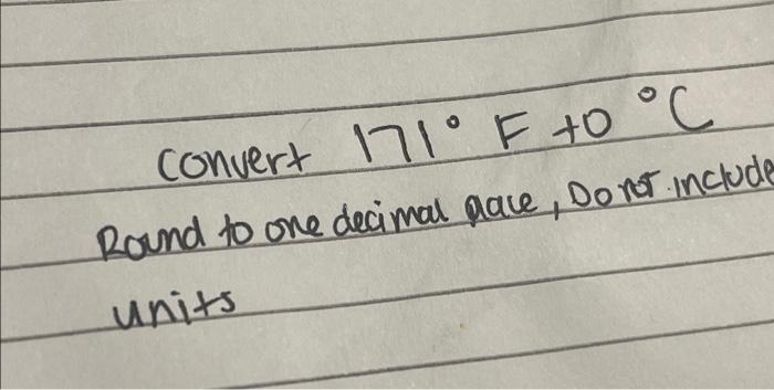 Solved Convert 171° F +0 °C Round to one decimal pace, Do | Chegg.com