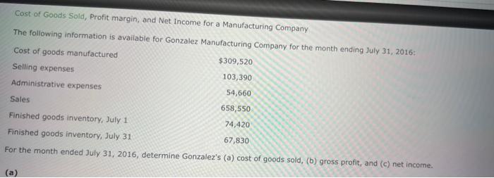 Cost of Goods Sold, Profit margin, and Net income for a Manufacturing Company
The following information is available for Gonz