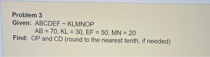 Solved Problem 3 Given: ABCDEF - KLMNOP AB = 70, KL = 30, EF | Chegg.com