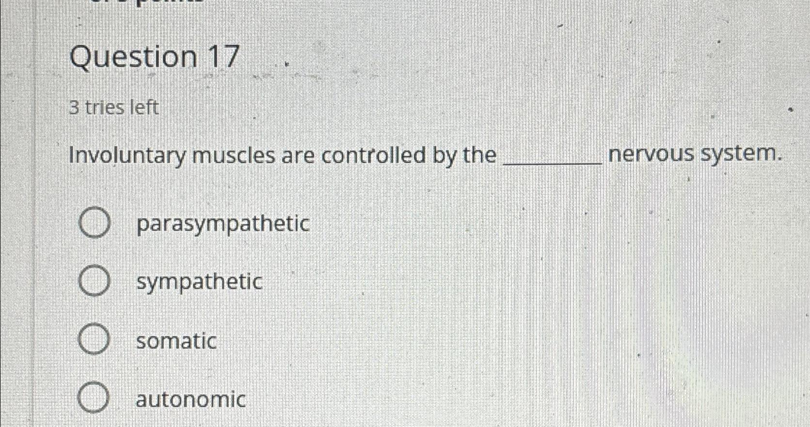 Solved Question 173 ﻿tries leftInvoluntary muscles are Chegg com