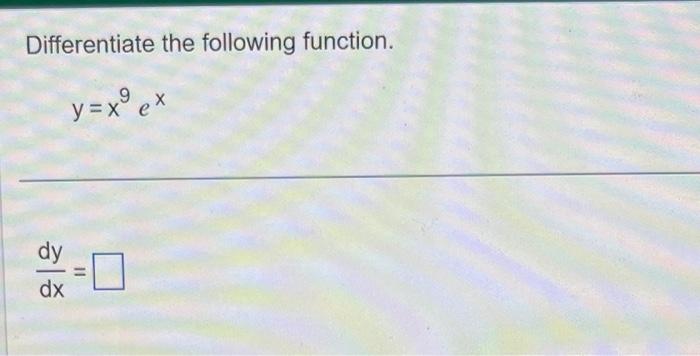 Solved Differentiate The Following Function Y X9ex Dxdy