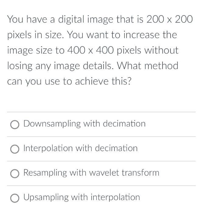 Solved You have a digital image that is 200×200 pixels in | Chegg.com