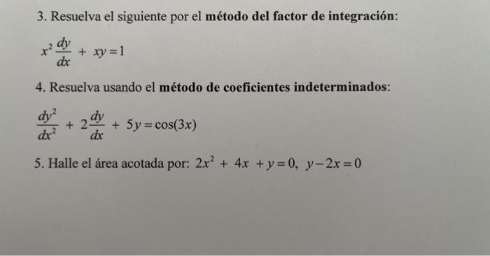 3. Resuelva el siguiente por el método del factor de integración: \[ x^{2} \frac{d y}{d x}+x y=1 \] 4. Resuelva usando el mét