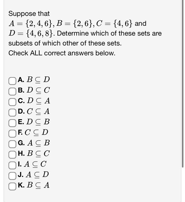 Solved Suppose That A={2,4,6},B={2,6},C={4,6} And D={4,6,8}. | Chegg.com