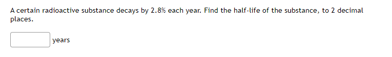 Solved A certain radioactive substance decays by 2.8% ﻿each | Chegg.com