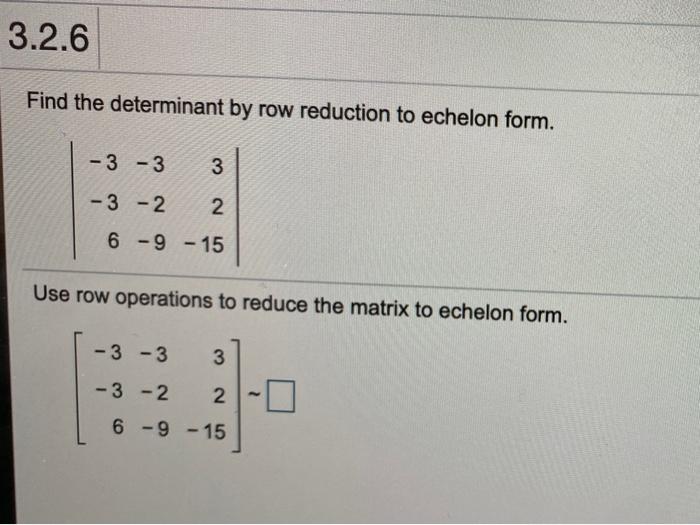 Solved 3.2.6 Find the determinant by row reduction to Chegg