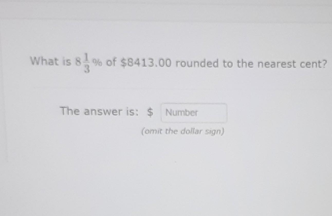 Solved What is 8 % of $8413.00 rounded to the nearest cent? | Chegg.com