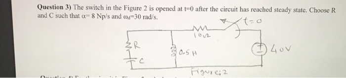 Solved Question 3) The switch in the Figure 2 is opened at | Chegg.com