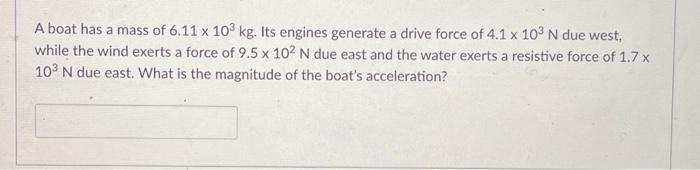 Solved A boat has a mass of 6.11×103 kg. Its engines | Chegg.com