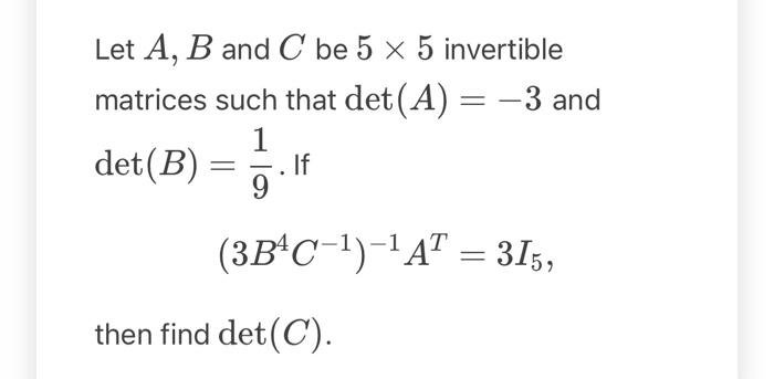 Solved Let Ab And C Be 5×5 Invertible Matrices Such That