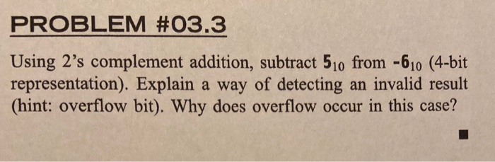 Solved PROBLEM #03.3 Using 2's Complement Addition, Subtract | Chegg.com