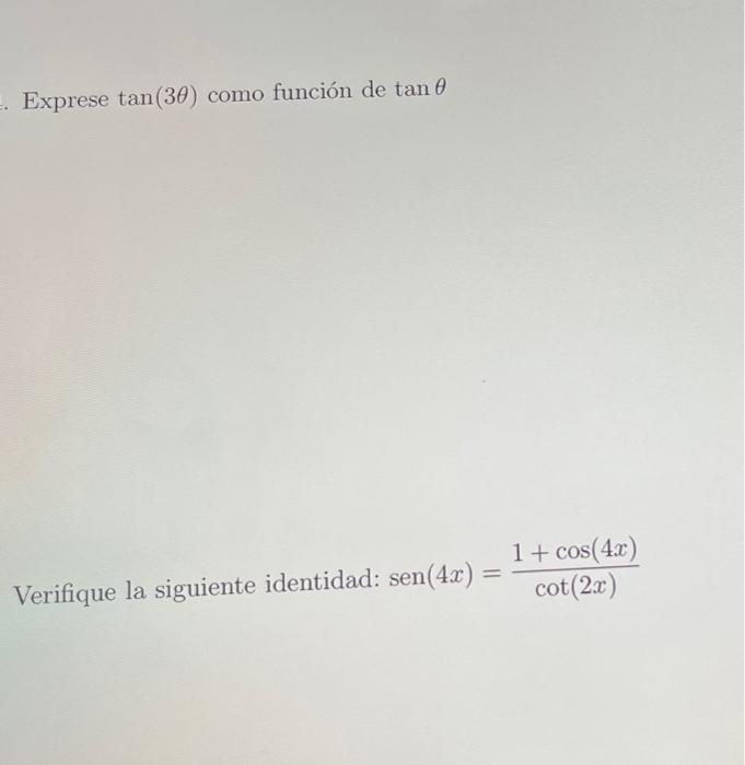 Exprese \( \tan (3 \theta) \) como función de \( \tan \theta \) Verifique la siguiente identidad: \( \operatorname{sen}(4 x)=