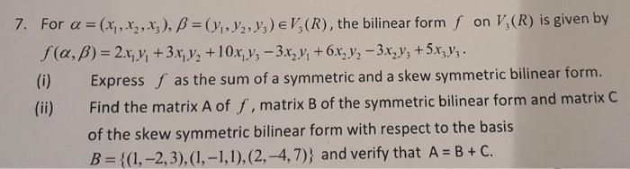 Solved 7. For α=(x1,x2,x3),β=(y1,y2,y3)∈V3(R), the bilinear | Chegg.com