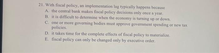 Solved 21. With fiscal policy, an implementation lag | Chegg.com