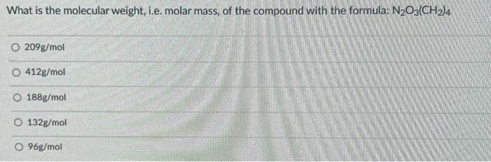 Solved What is the molecular weight, i.e. molar mass, of the | Chegg.com