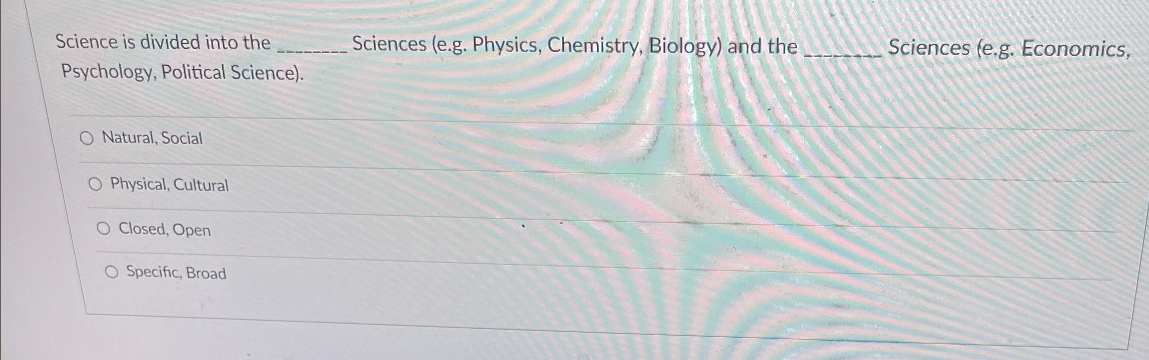 Solved Science is divided into the q, ﻿Sciences (e.g. | Chegg.com