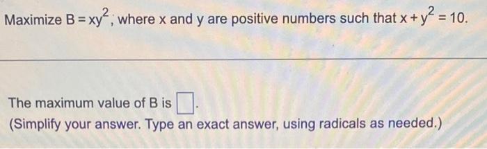 Solved Maximize B=xy2, Where X And Y Are Positive Numbers | Chegg.com