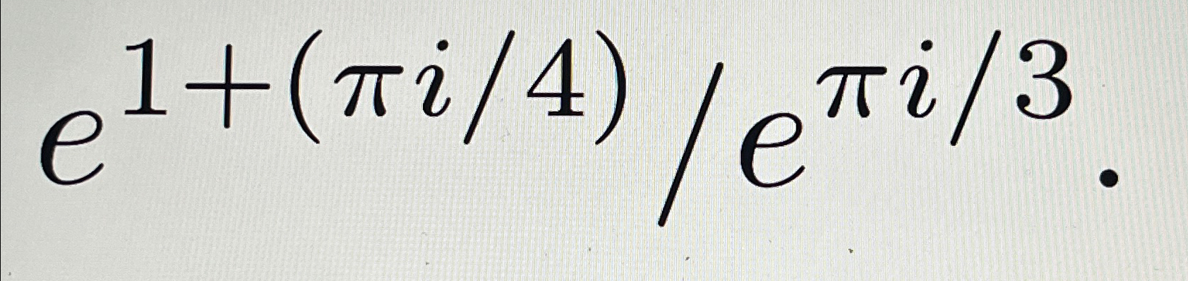 Solved • ﻿e1+(πi4)eπi3 | Chegg.com