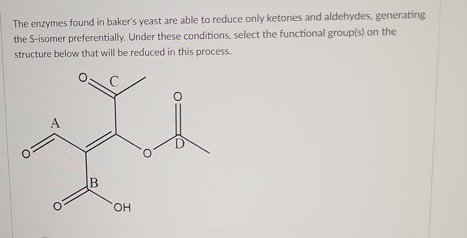 Solved The enzymes found in baker's yeast are able to reduce