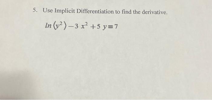 Solved 5. Use Implicit Differentiation to find the | Chegg.com