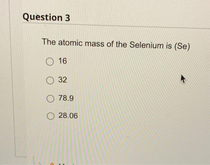 Solved The atomic mass of the Selenium is (Se) 16 32 78.9 | Chegg.com