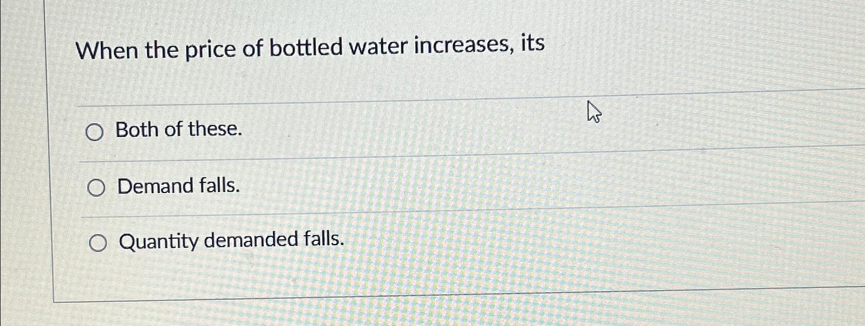 Solved When the price of bottled water increases, itsBoth of