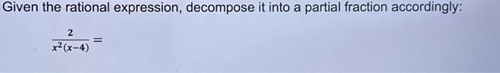 Solved Given the rational expression, decompose it into a | Chegg.com