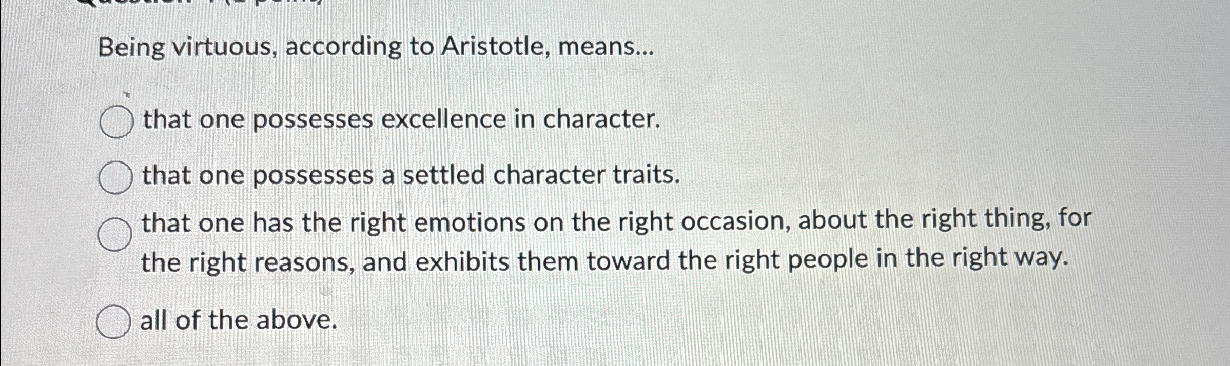 Solved Being virtuous, according to Aristotle, means...that | Chegg.com