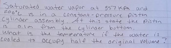 Solved Saturated water vapor at 357 kpa and 200°C is in a | Chegg.com